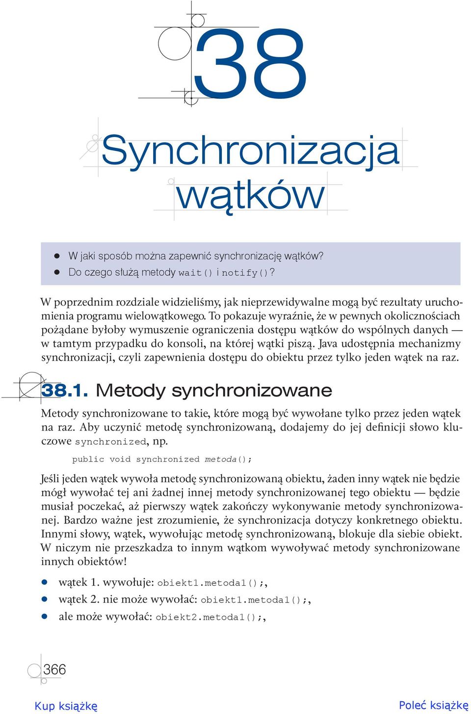 To pokazuje wyraźnie, że w pewnych okolicznościach pożądane byłoby wymuszenie ograniczenia dostępu wątków do wspólnych danych w tamtym przypadku do konsoli, na której wątki piszą.