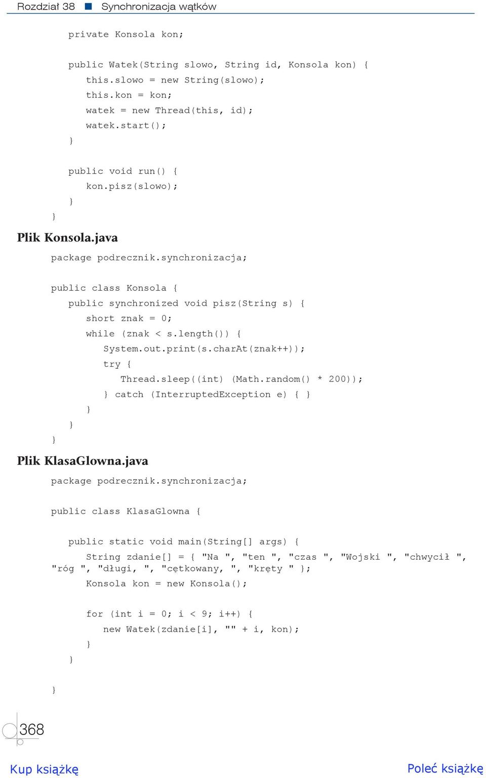 length()) { System.out.print(s.charAt(znak++)); Thread.sleep((int) (Math.random() * 200)); catch (InterruptedException e) { Plik KlasaGlowna.java package podrecznik.