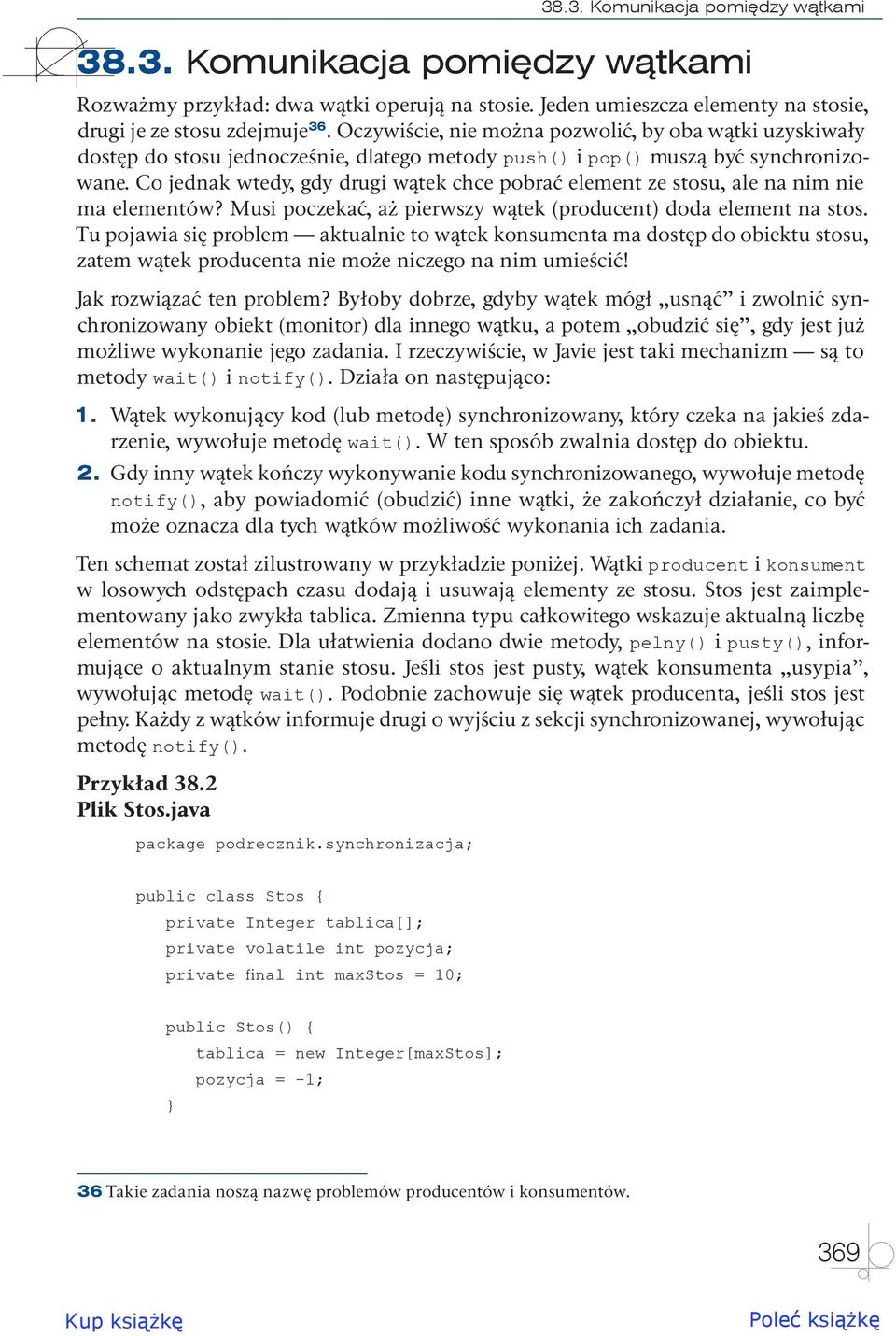 Co jednak wtedy, gdy drugi wątek chce pobrać element ze stosu, ale na nim nie ma elementów? Musi poczekać, aż pierwszy wątek (producent) doda element na stos.