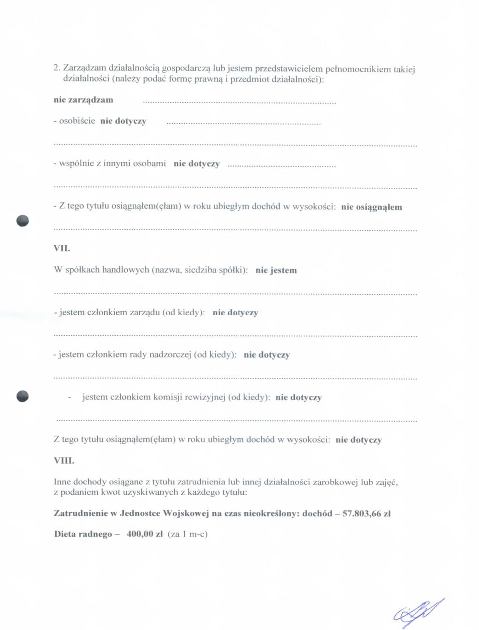 W spolkach handlowych (nazwa, siedziba spotki): nie jestem -jestem czlonkiem zarzadu (od kiedy): nie dotyczy -jestem cztonkiem rady nadzorczej (od kiedy): nie dotyczy jestem cztonkiem komisji