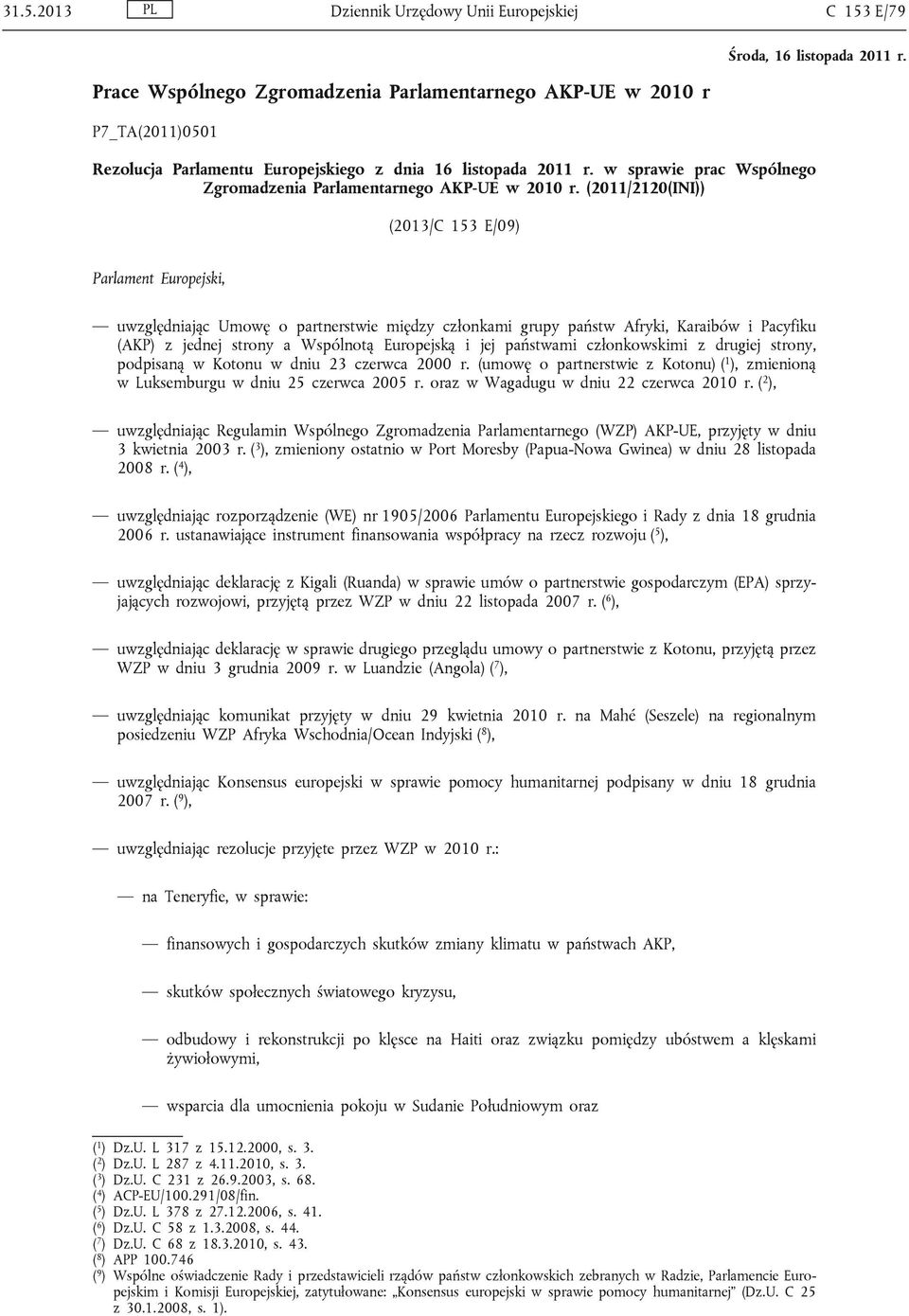 (2011/2120(INI)) (2013/C 153 E/09) Parlament Europejski, uwzględniając Umowę o partnerstwie między członkami grupy państw Afryki, Karaibów i Pacyfiku (AKP) z jednej strony a Wspólnotą Europejską i