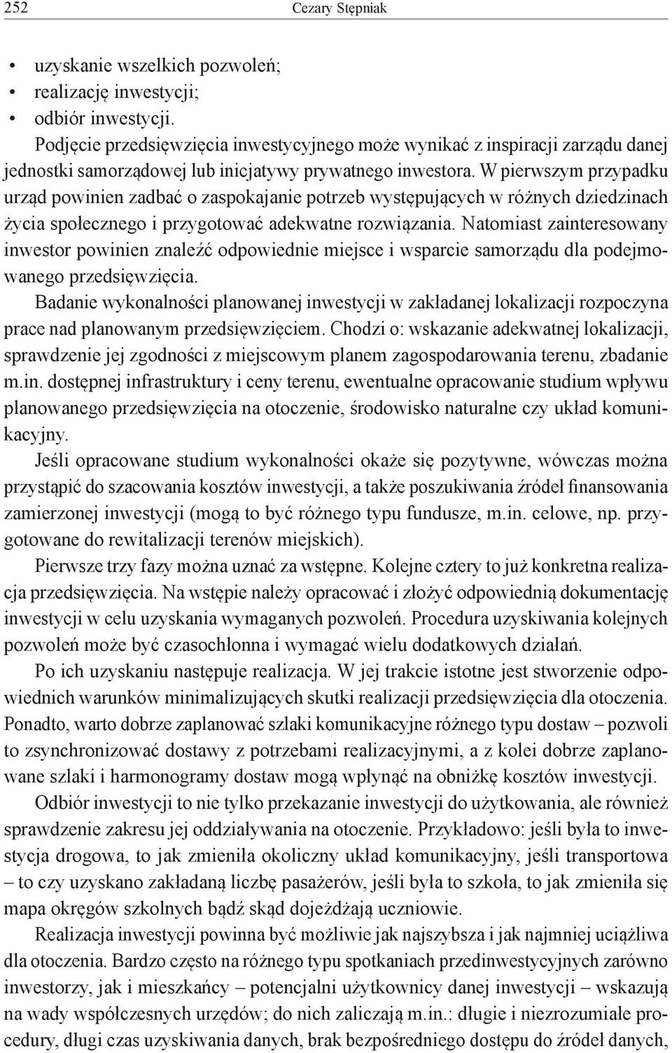 W pierwszym przypadku urząd powinien zadbać o zaspokajanie potrzeb występujących w różnych dziedzinach życia społecznego i przygotować adekwatne rozwiązania.