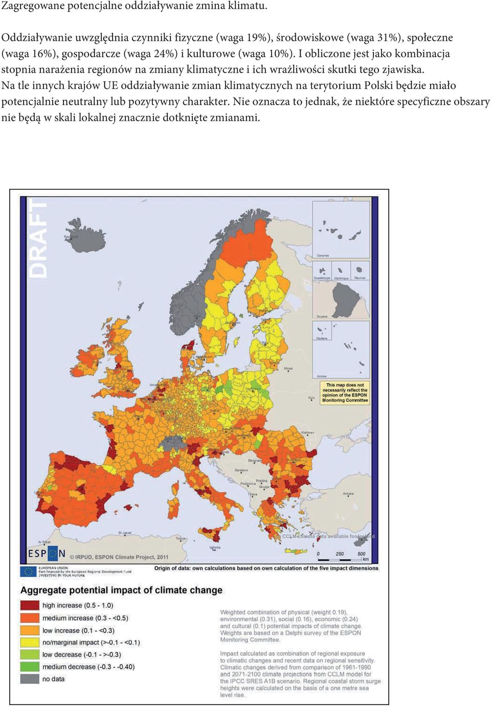 I obliczone jest jako kombinacja stopnia naraenia regionów na zmiany klimatyczne i ich wraliwoci skutki tego zjawiska.