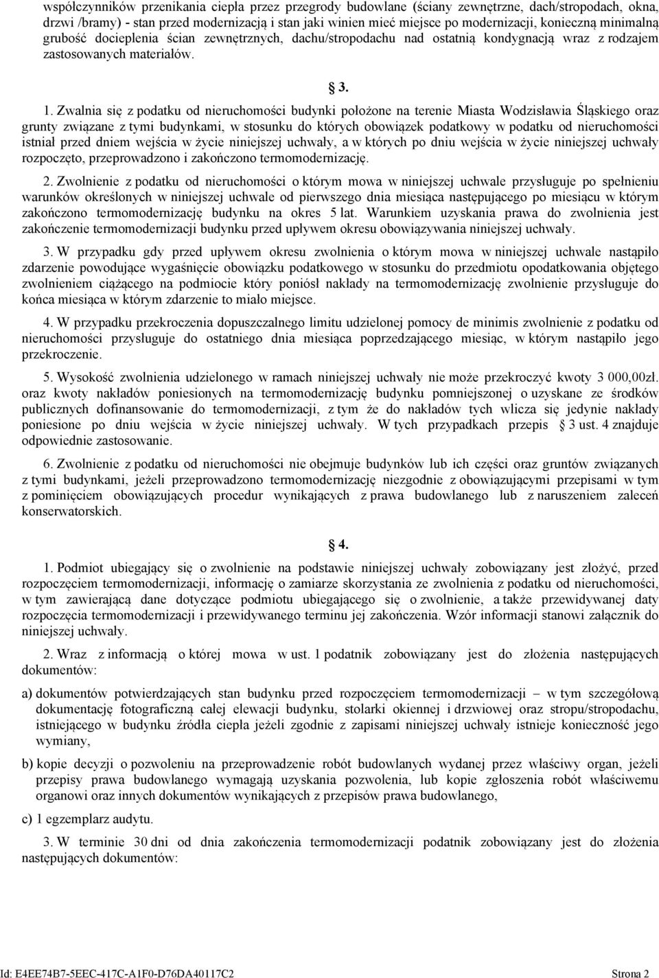 Zwalnia się z podatku od nieruchomości budynki położone na terenie Miasta Wodzisławia Śląskiego oraz grunty związane z tymi budynkami, w stosunku do których obowiązek podatkowy w podatku od