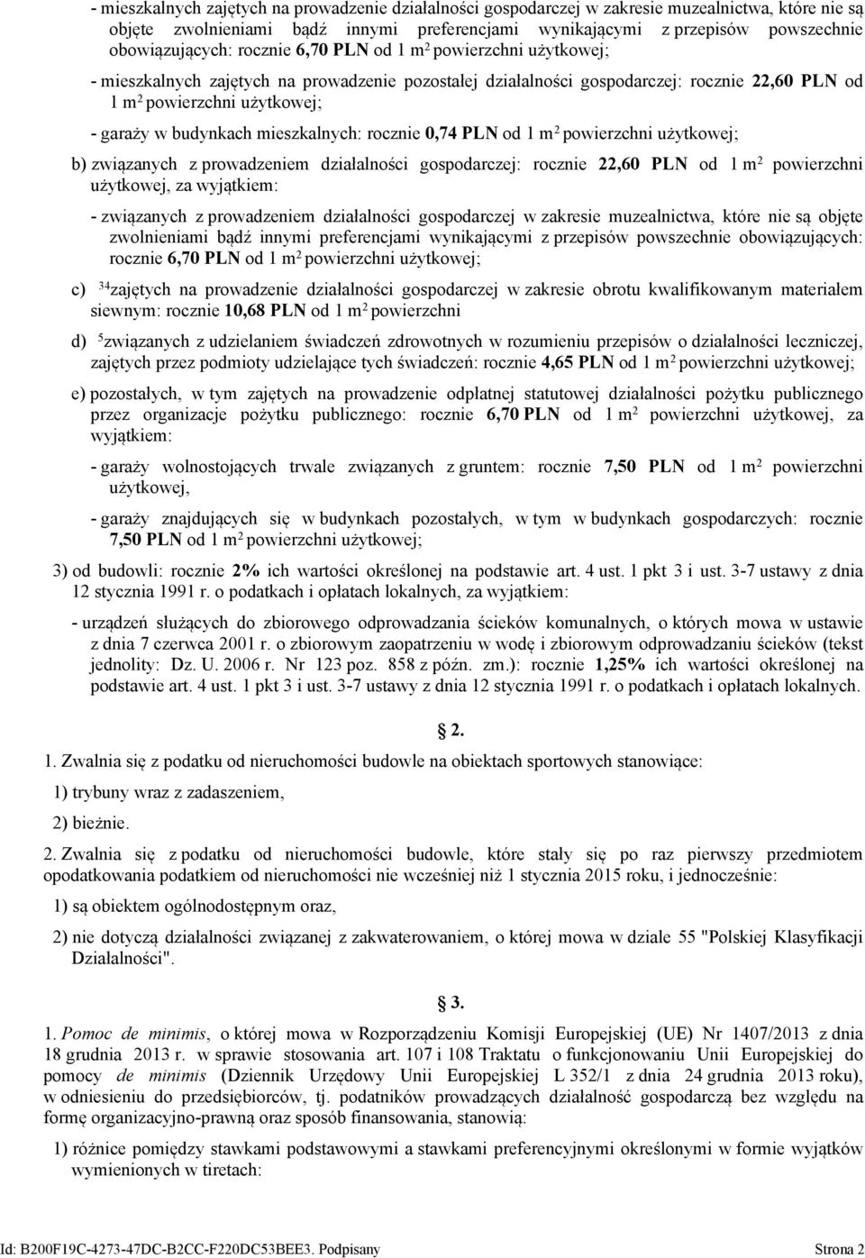 garaży w budynkach mieszkalnych: rocznie 0,74 PLN od 1 m 2 powierzchni użytkowej; b) związanych z prowadzeniem działalności gospodarczej: rocznie 22,60 PLN od 1 m 2 powierzchni użytkowej, za