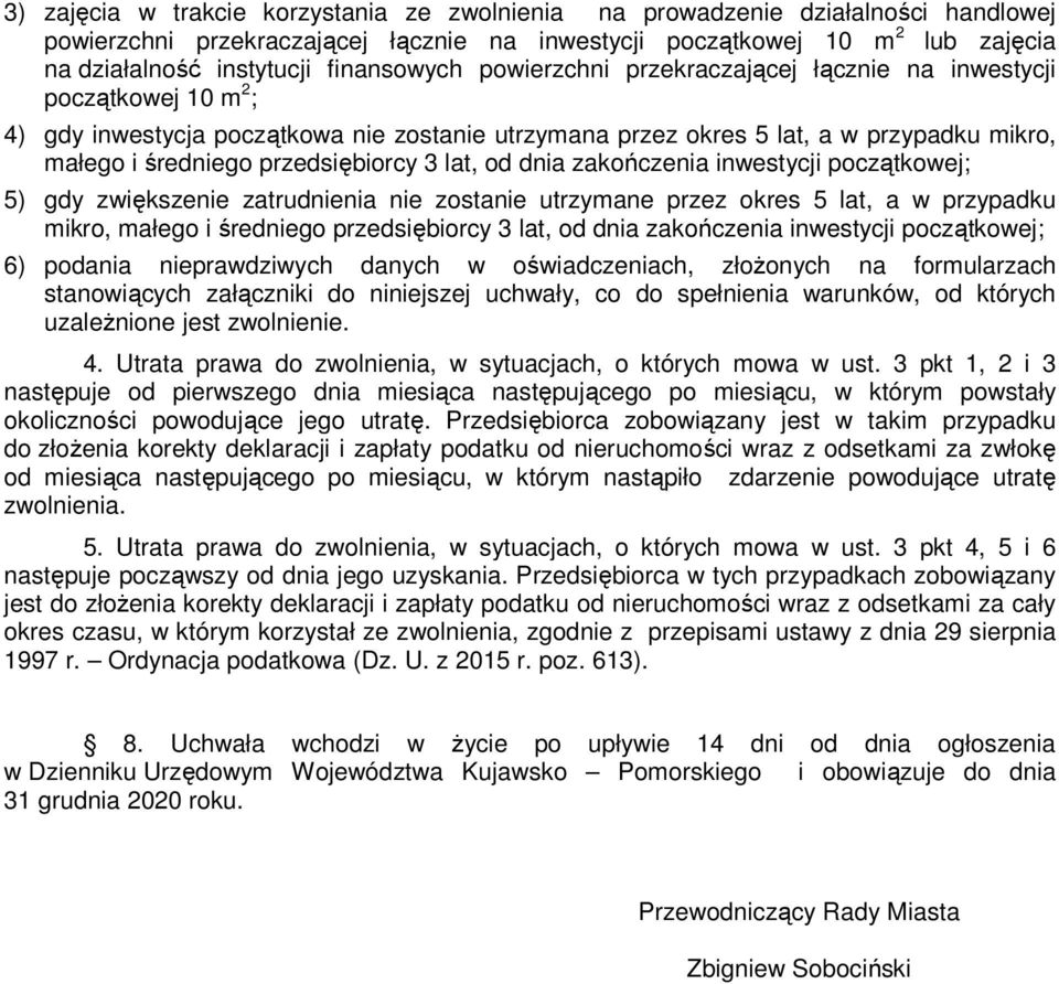 przedsiębiorcy 3 lat, od dnia zakończenia inwestycji początkowej; 5) gdy zwiększenie zatrudnienia nie zostanie utrzymane przez okres 5 lat, a w przypadku mikro, małego i średniego przedsiębiorcy 3