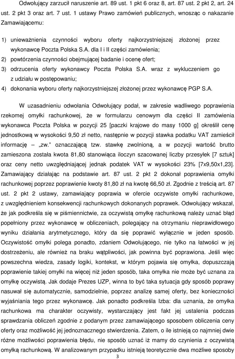 dla I i II części zamówienia; 2) powtórzenia czynności obejmującej badanie i ocenę ofert; 3) odrzucenia oferty wykonawcy Poczta Polska S.A.