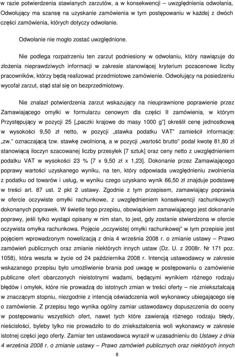 Nie podlega rozpatrzeniu ten zarzut podniesiony w odwołaniu, który nawiązuje do złożenia nieprawdziwych informacji w zakresie stanowiącej kryterium pozacenowe liczby pracowników, którzy będą