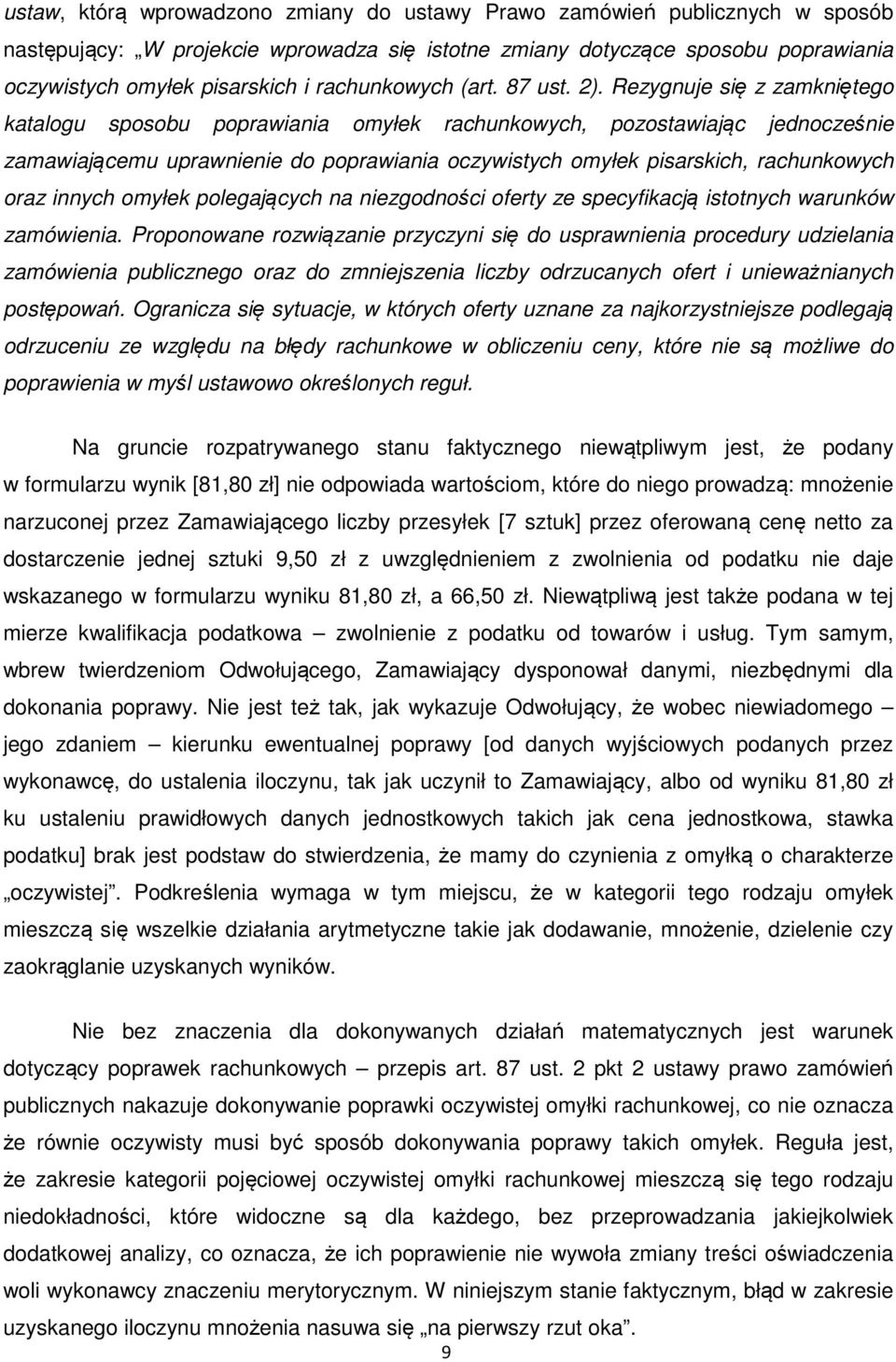 Rezygnuje się z zamkniętego katalogu sposobu poprawiania omyłek rachunkowych, pozostawiając jednocześnie zamawiającemu uprawnienie do poprawiania oczywistych omyłek pisarskich, rachunkowych oraz