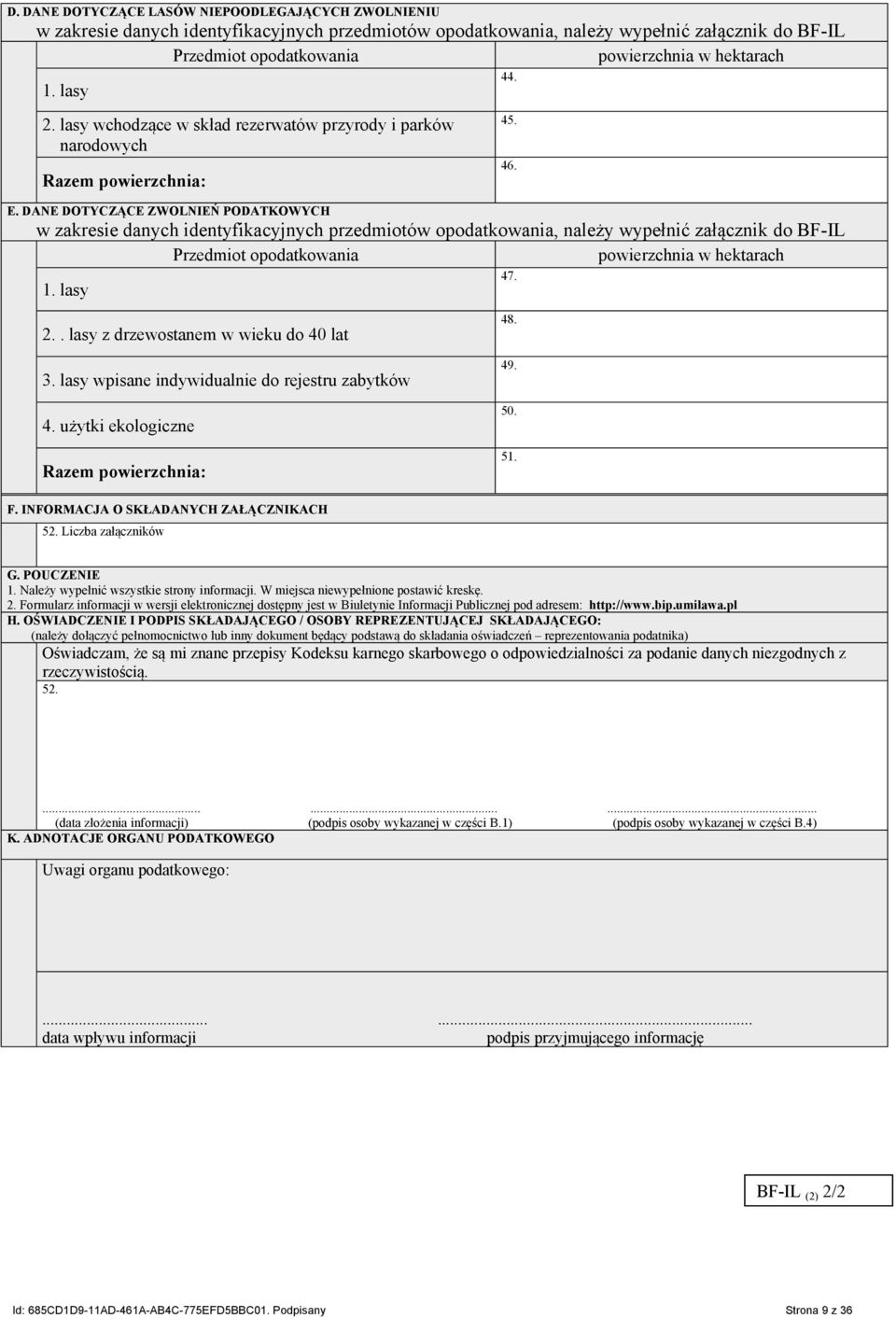 DANE DOTYCZĄCE ZWOLNIEŃ PODATKOWYCH w zakresie danych identyfikacyjnych przedmiotów opodatkowania, należy wypełnić załącznik do BF-IL Przedmiot opodatkowania powierzchnia w hektarach 1. lasy 47. 2.