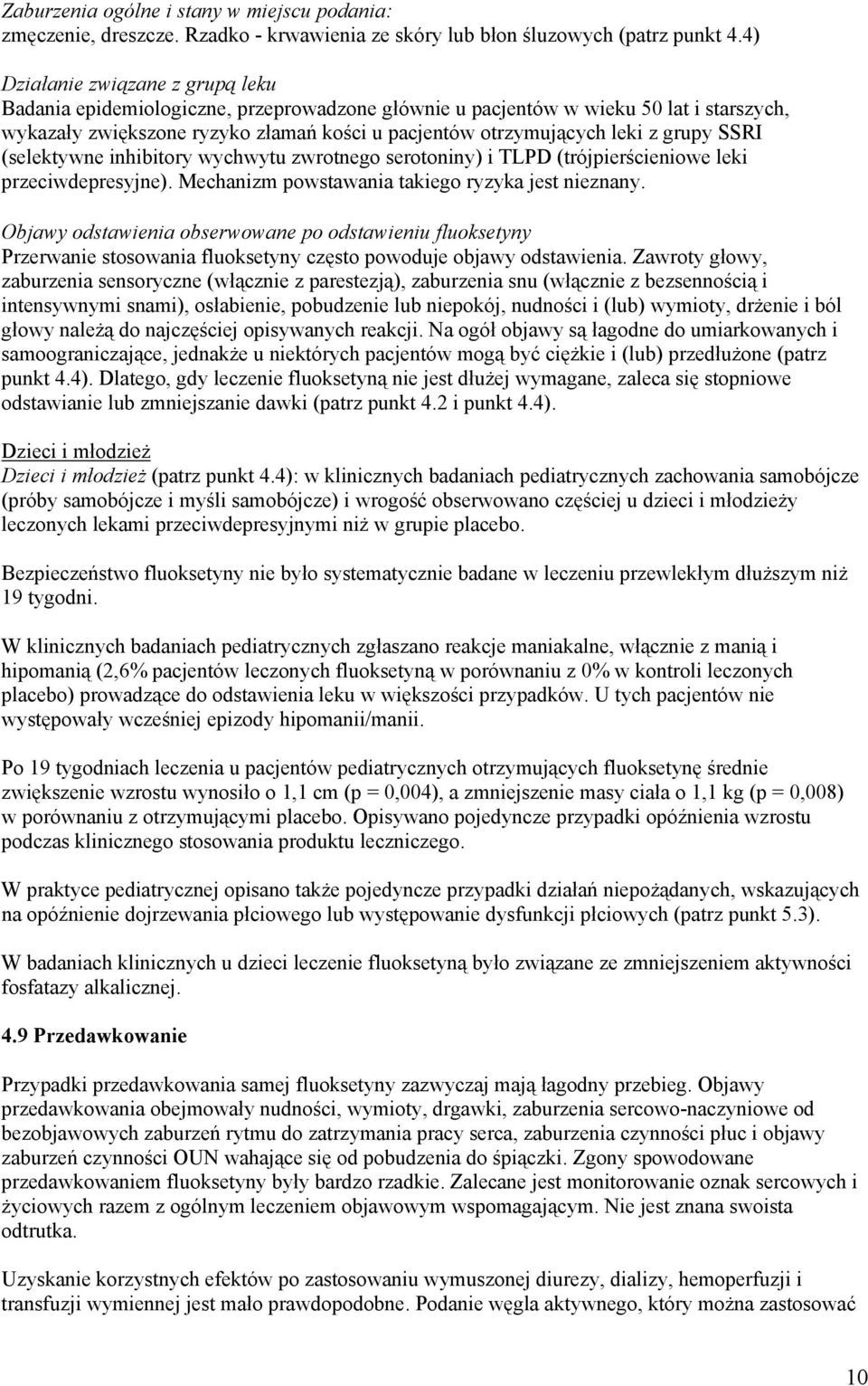 grupy SSRI (selektywne inhibitory wychwytu zwrotnego serotoniny) i TLPD (trójpierścieniowe leki przeciwdepresyjne). Mechanizm powstawania takiego ryzyka jest nieznany.