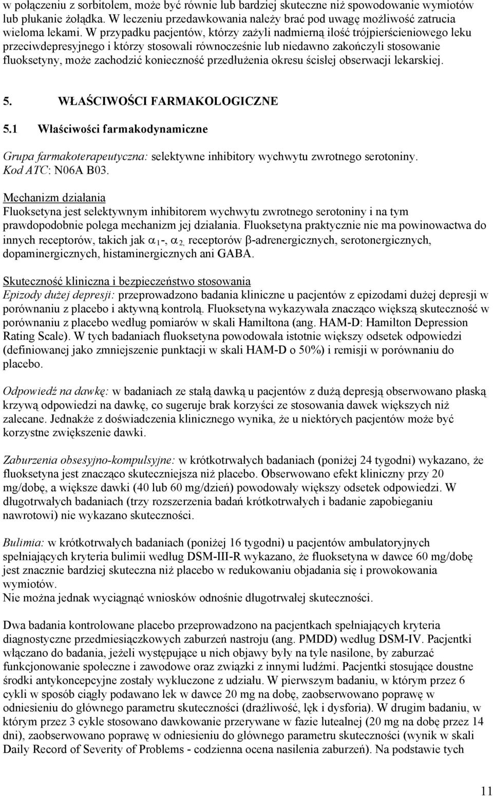 konieczność przedłużenia okresu ścisłej obserwacji lekarskiej. 5. WŁAŚCIWOŚCI FARMAKOLOGICZNE 5.