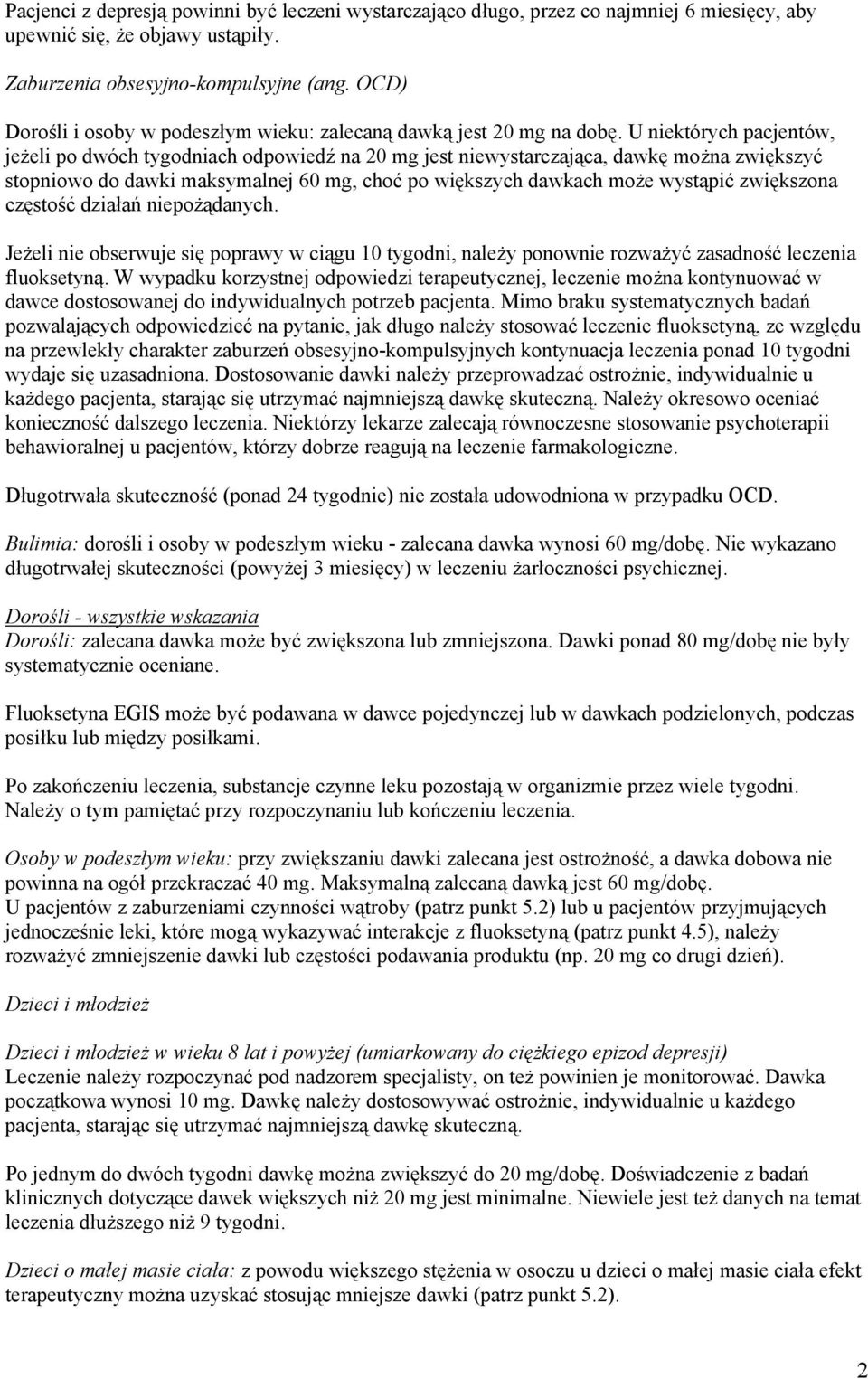 U niektórych pacjentów, jeżeli po dwóch tygodniach odpowiedź na 20 mg jest niewystarczająca, dawkę można zwiększyć stopniowo do dawki maksymalnej 60 mg, choć po większych dawkach może wystąpić