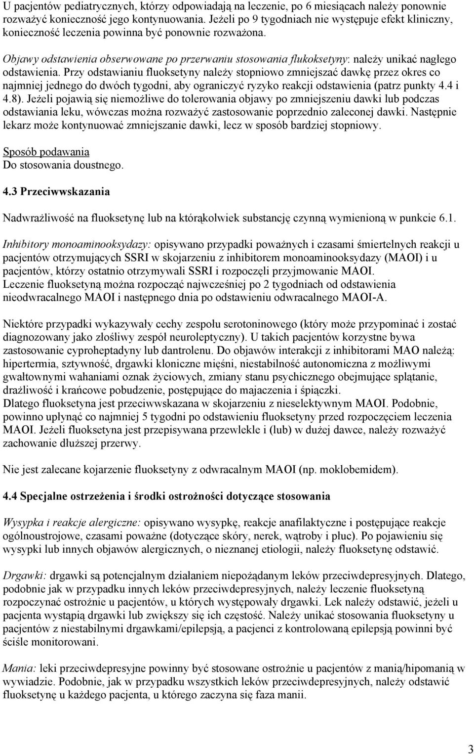 Objawy odstawienia obserwowane po przerwaniu stosowania flukoksetyny: należy unikać nagłego odstawienia.