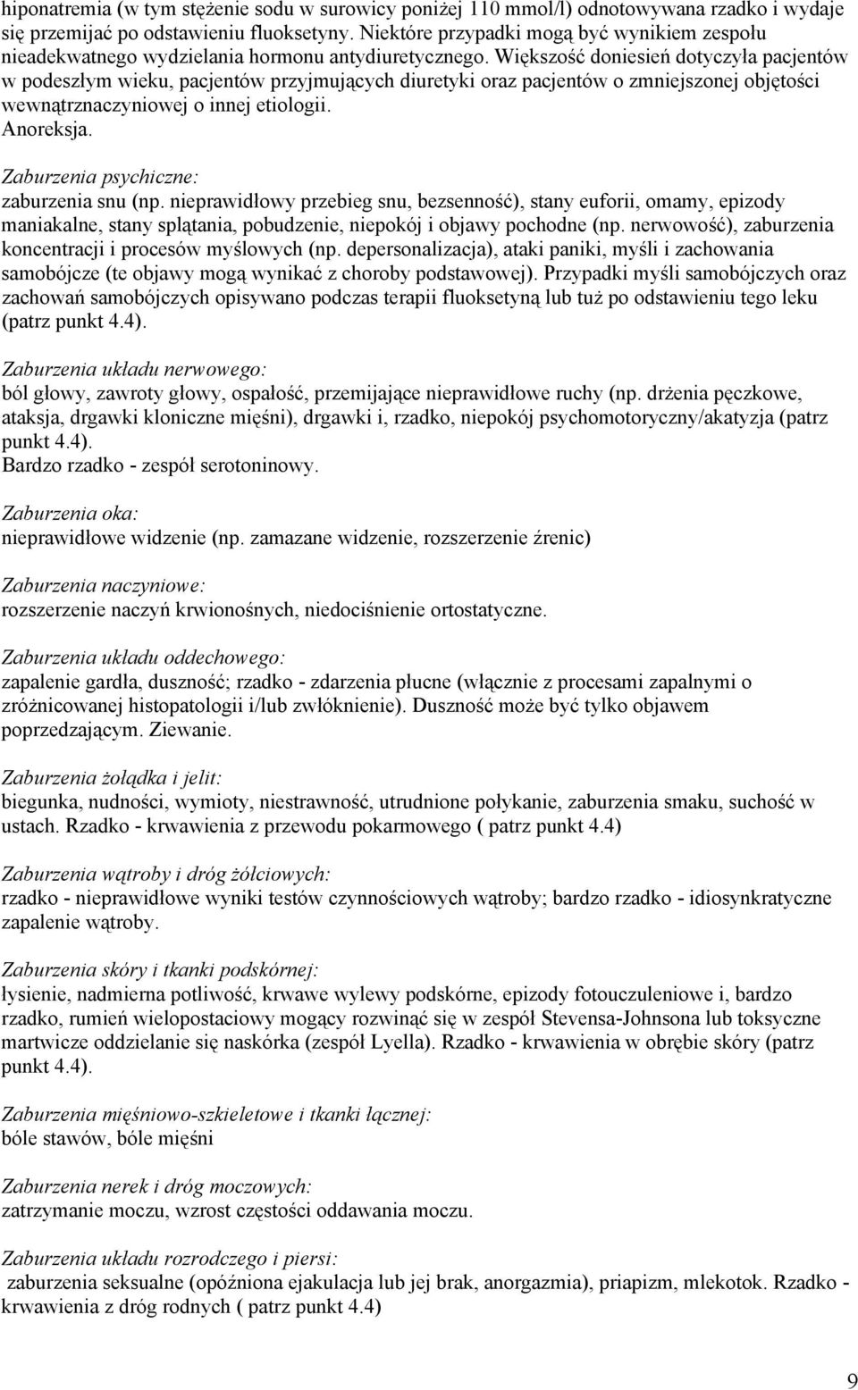 Większość doniesień dotyczyła pacjentów w podeszłym wieku, pacjentów przyjmujących diuretyki oraz pacjentów o zmniejszonej objętości wewnątrznaczyniowej o innej etiologii. Anoreksja.