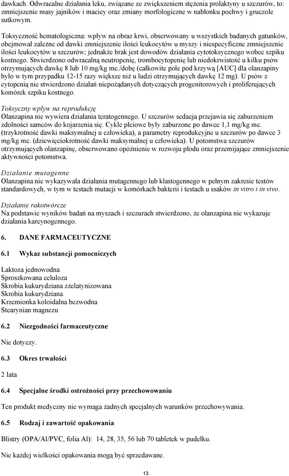 leukocytów u szczurów; jednakże brak jest dowodów działania cytotoksycznego wobec szpiku kostnego.