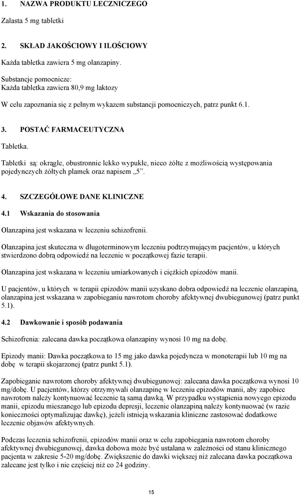 Tabletki są: okrągłe, obustronnie lekko wypukłe, nieco żółte z możliwością występowania pojedynczych żółtych plamek oraz napisem 5. 4. SZCZEGÓŁOWE DANE KLINICZNE 4.