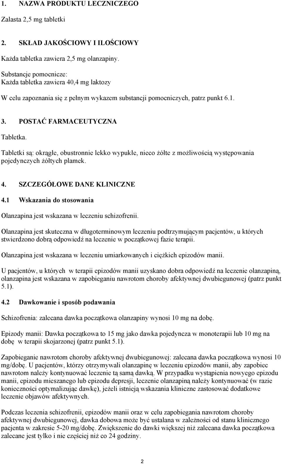 Tabletki są: okrągłe, obustronnie lekko wypukłe, nieco żółte z możliwością występowania pojedynczych żółtych plamek. 4. SZCZEGÓŁOWE DANE KLINICZNE 4.