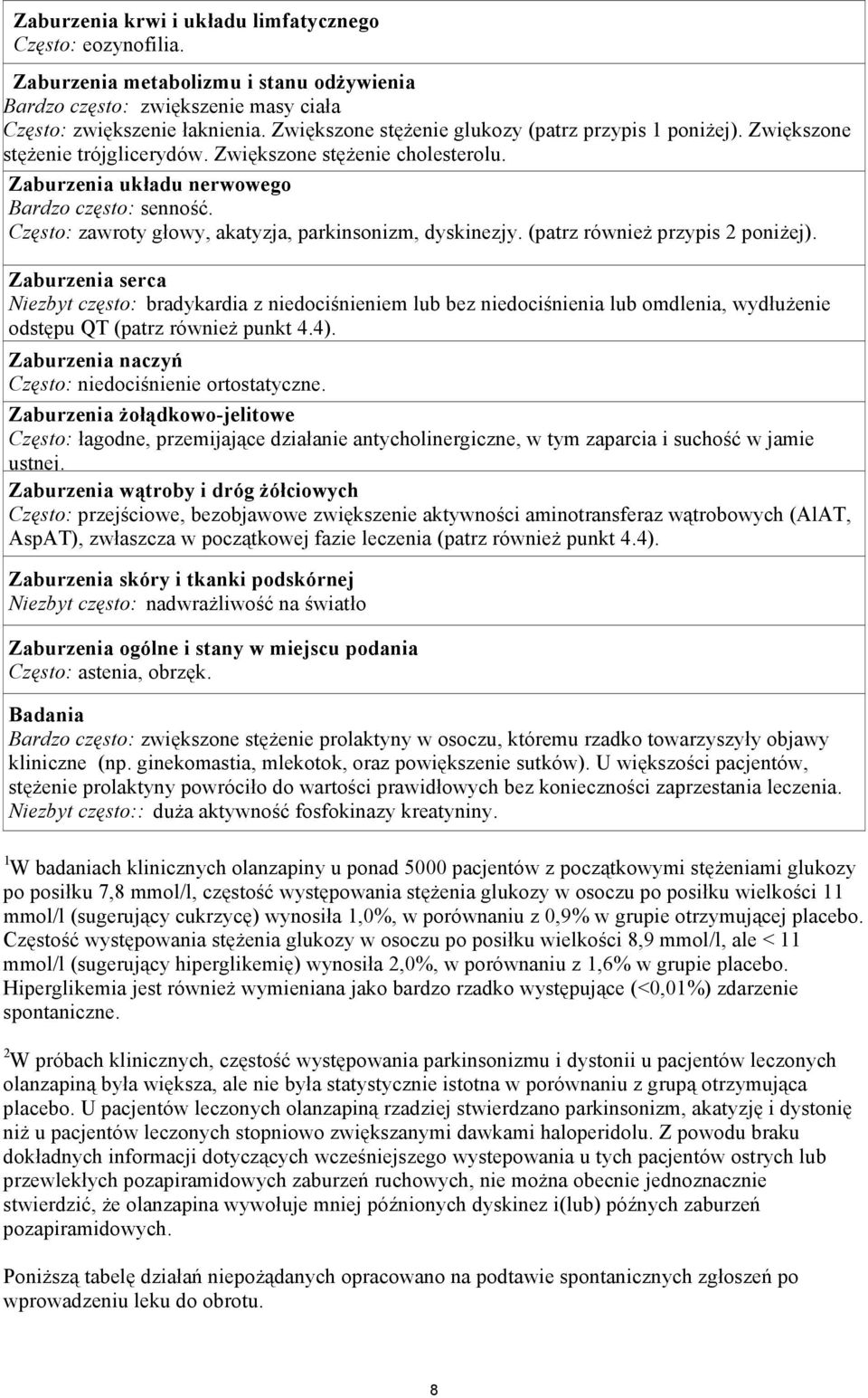 Często: zawroty głowy, akatyzja, parkinsonizm, dyskinezjy. (patrz również przypis 2 poniżej).