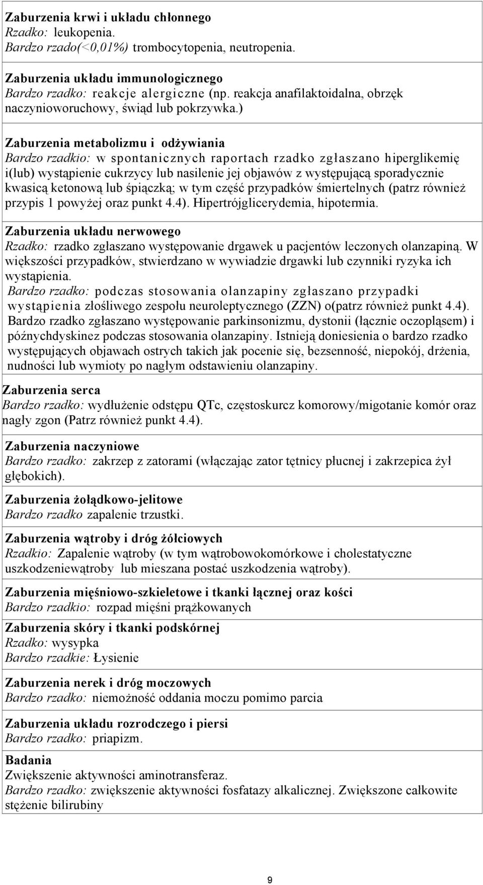 ) Zaburzenia metabolizmu i odżywiania Bardzo rzadkio: w spontanicznych raportach rzadko zgłaszano hiperglikemię i(lub) wystąpienie cukrzycy lub nasilenie jej objawów z występującą sporadycznie