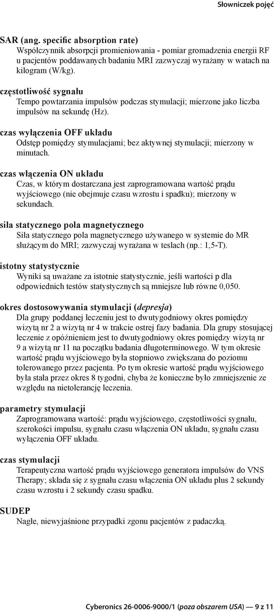 czas wyłączenia OFF układu Odstęp pomiędzy stymulacjami; bez aktywnej stymulacji; mierzony w minutach.