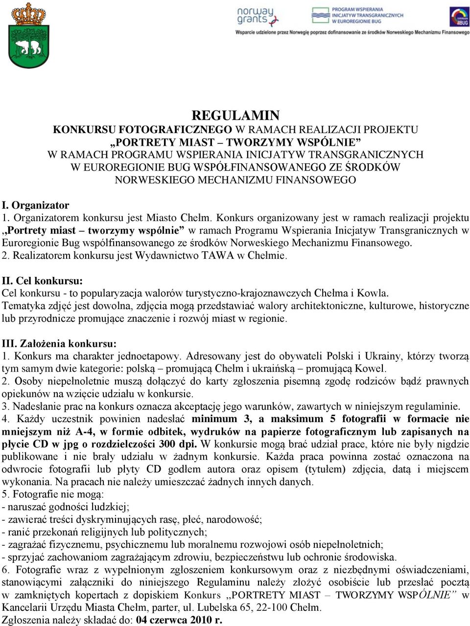 Konkurs organizowany jest w ramach realizacji projektu,,portrety miast tworzymy wspólnie w ramach Programu Wspierania Inicjatyw Transgranicznych w Euroregionie Bug współfinansowanego ze środków