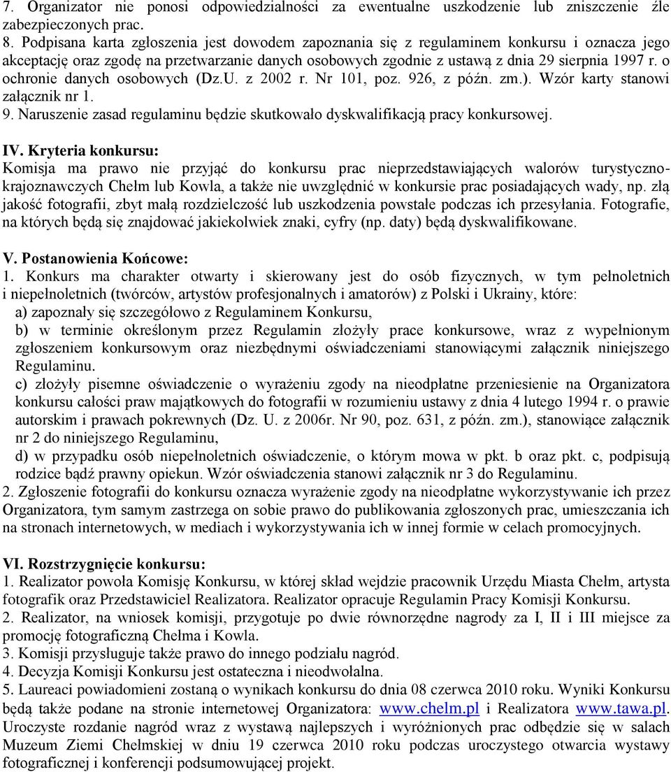 o ochronie danych osobowych (Dz.U. z 2002 r. Nr 101, poz. 926, z późn. zm.). Wzór karty stanowi załącznik nr 1. 9. Naruszenie zasad regulaminu będzie skutkowało dyskwalifikacją pracy konkursowej. IV.