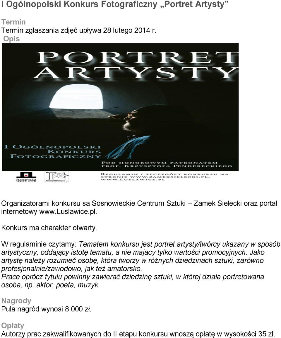 W regulaminie czytamy: Tematem konkursu jest portret artysty/twórcy ukazany w sposób artystyczny, oddający istotę tematu, a nie mający tylko wartości promocyjnych.