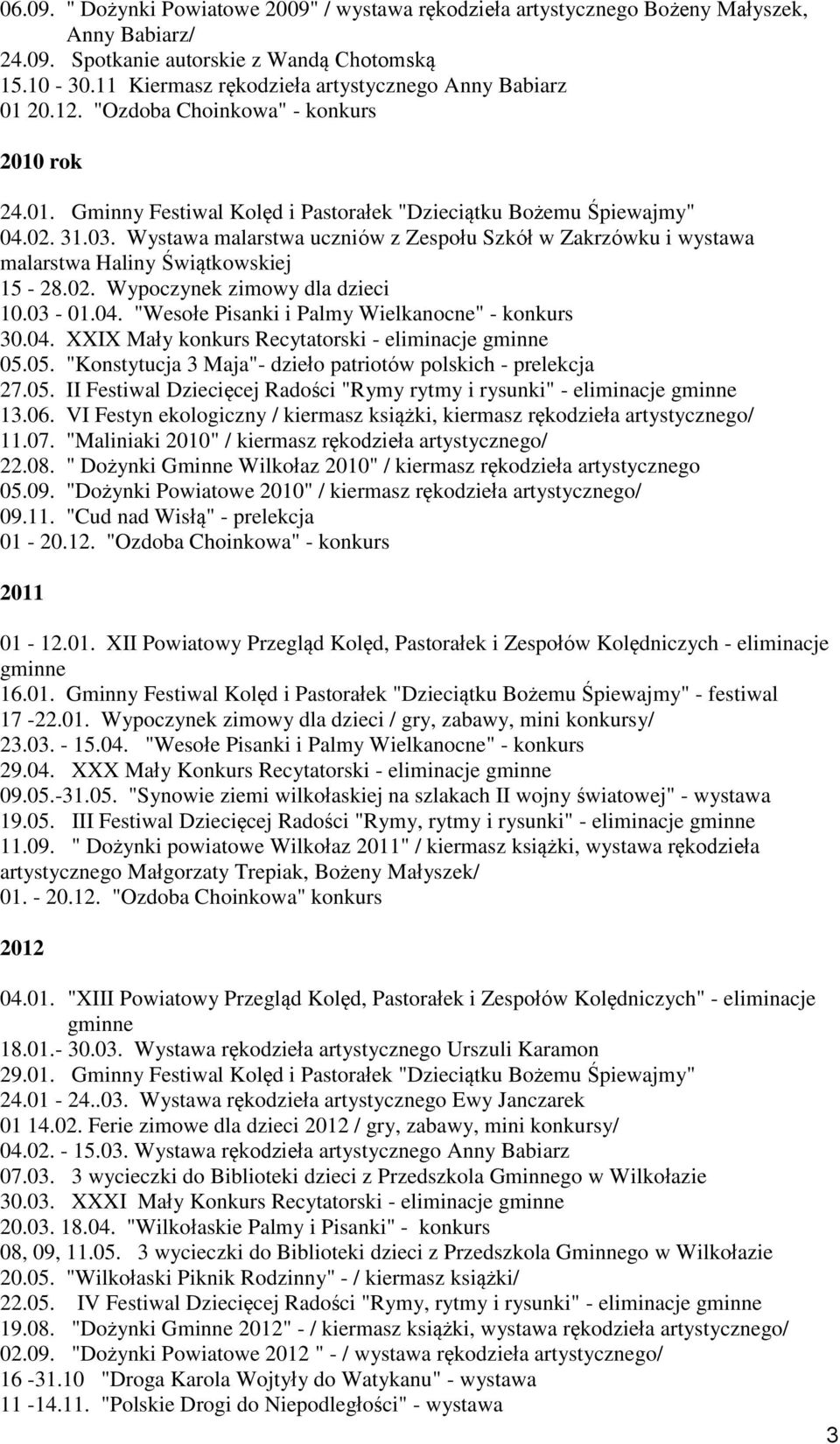 Wystawa malarstwa uczniów z Zespołu Szkół w Zakrzówku i wystawa malarstwa Haliny Świątkowskiej 15-28.02. Wypoczynek zimowy dla dzieci 10.03-01.04.