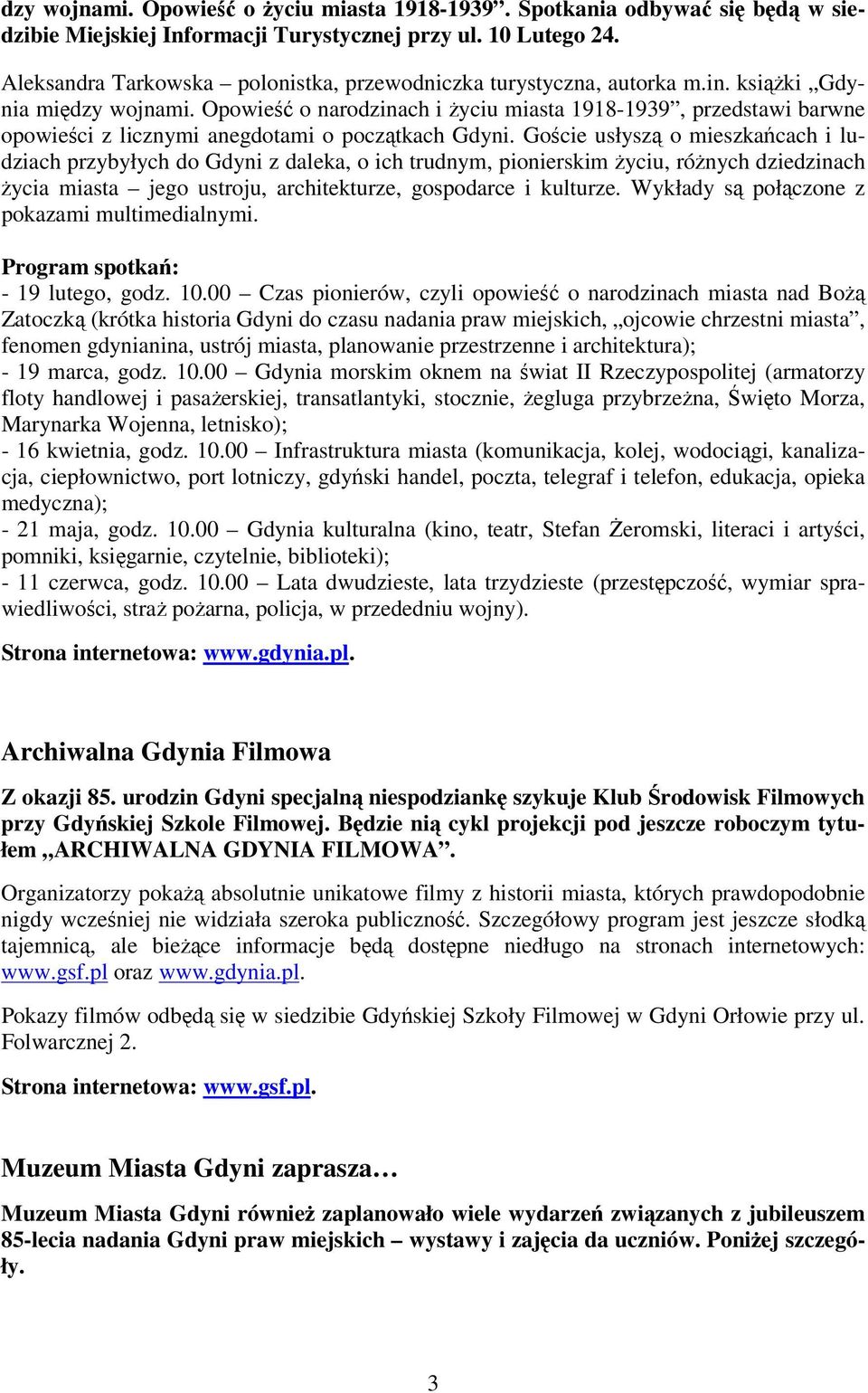 Opowieść o narodzinach i życiu miasta 1918-1939, przedstawi barwne opowieści z licznymi anegdotami o początkach Gdyni.