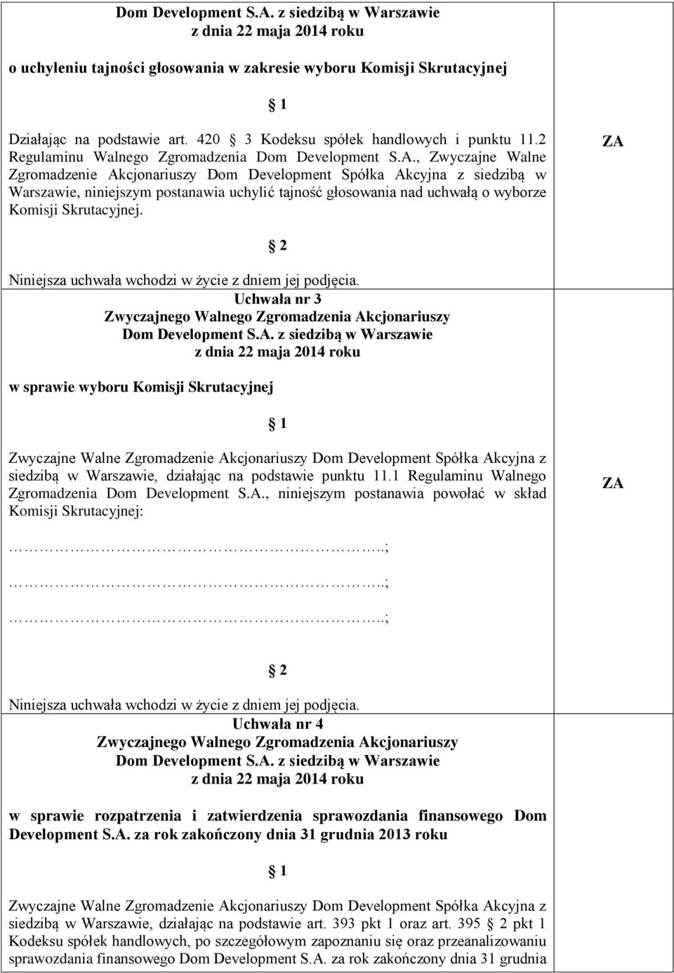 Uchwała nr 3 w sprawie wyboru Komisji Skrutacyjnej siedzibą w Warszawie, działając na podstawie punktu 11.1 Regulaminu Walnego Zgromadzenia Dom Development S.A.