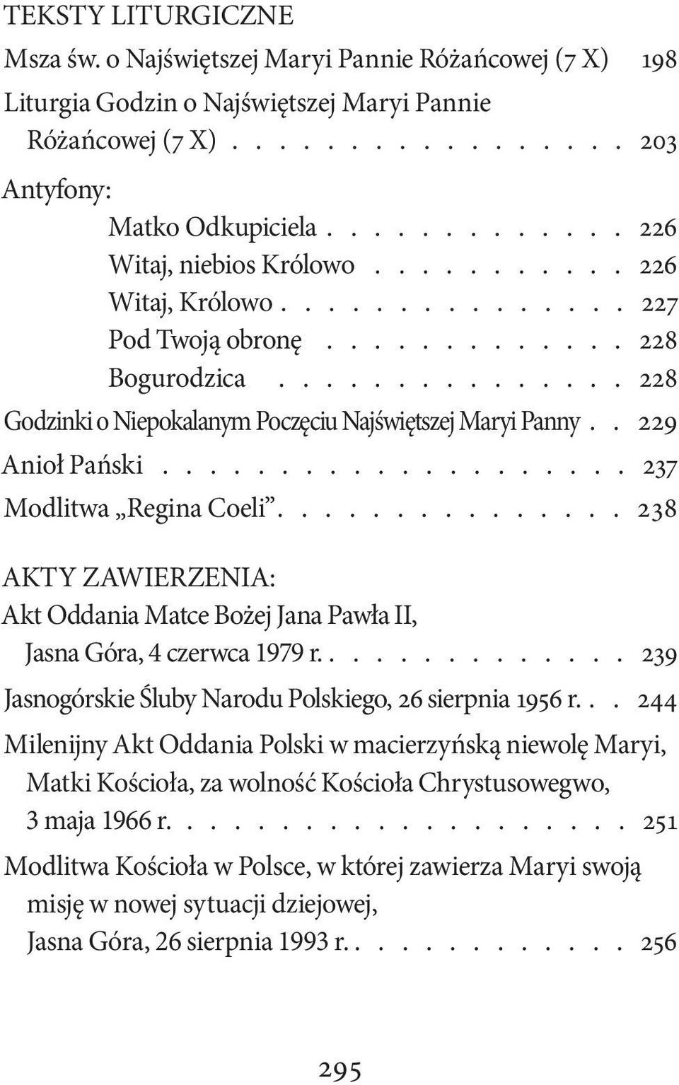 . 229 Anioł Pański.................... 237 Modlitwa Regina Coeli............... 238 AKTY ZAWIERZENIA: Akt Oddania Matce Bożej Jana Pawła II, Jasna Góra, 4 czerwca 1979 r.