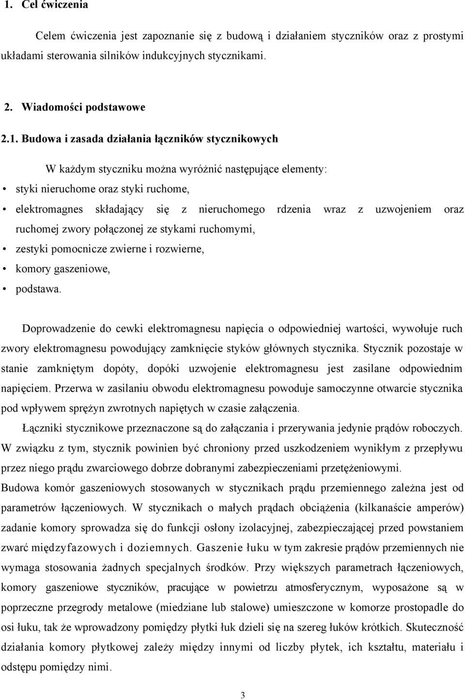 uzwojeniem oraz ruchomej zwory połączonej ze stykami ruchomymi, zestyki pomocnicze zwierne i rozwierne, komory gaszeniowe, podstawa.