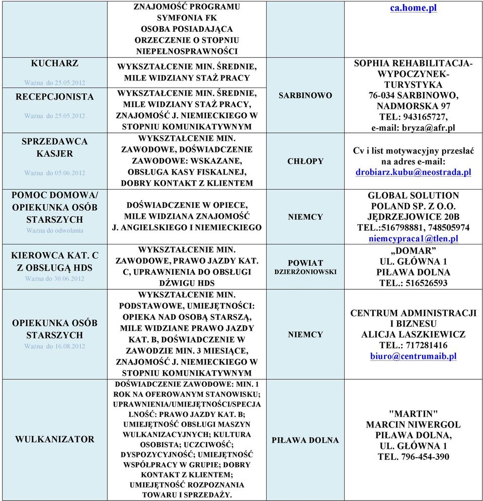 ŚREDNIE, MILE WIDZIANY STAŻ PRACY, ZNAJOMOŚĆ J. NIEMIECKIEGO W STOPNIU KOMUNIKATYWNYM WYKSZTAŁCENIE MIN.