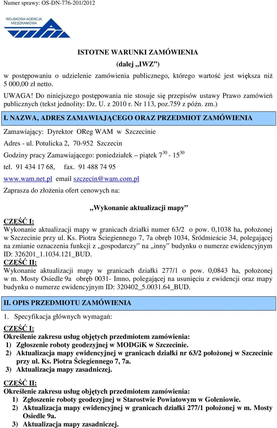 NAZWA, ADRES ZAMAWIAJĄCEGO ORAZ PRZEDMIOT ZAMÓWIENIA Zamawiający: Dyrektor OReg WAM w Szczecinie Adres - ul.