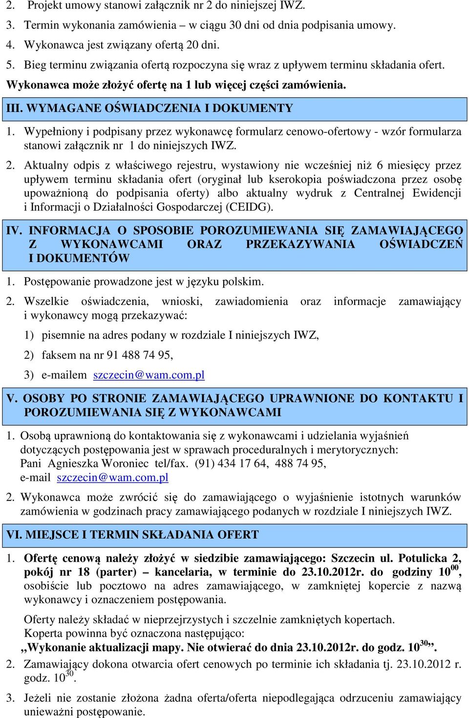 Wypełniony i podpisany przez wykonawcę formularz cenowo-ofertowy - wzór formularza stanowi załącznik nr 1 do niniejszych IWZ. 2.