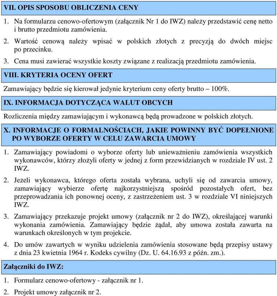 KRYTERIA OCENY OFERT Zamawiający będzie się kierował jedynie kryterium ceny oferty brutto 100%. IX.