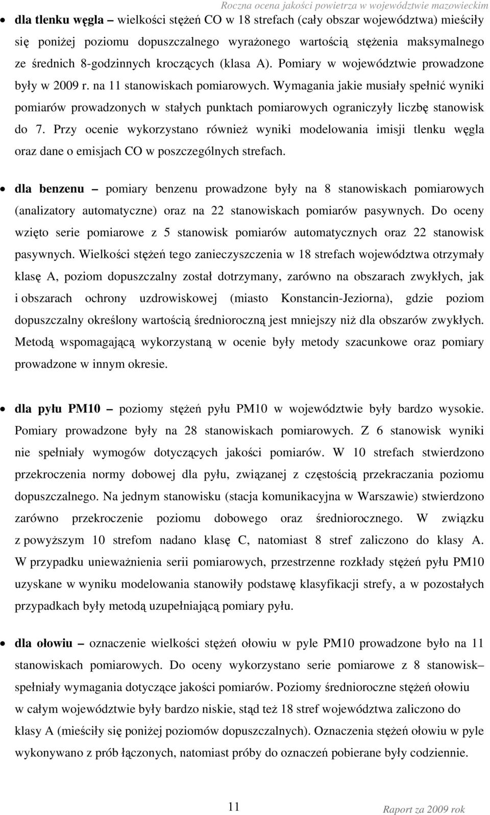 Wymagania jakie musiały spełnić wyniki pomiarów prowadzonych w stałych punktach pomiarowych ograniczyły liczbę stanowisk do 7.