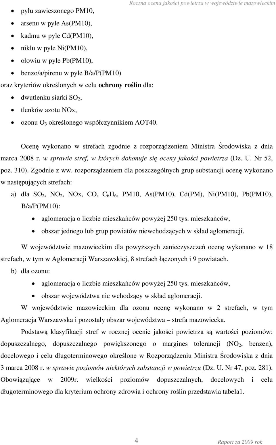 w sprawie stref, w których dokonuje się oceny jakości powietrza (Dz. U. Nr 52, poz. 310). Zgodnie z ww.