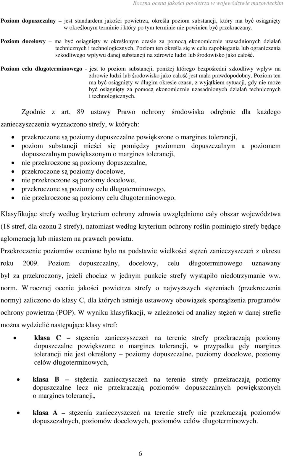 Poziom ten określa się w celu zapobiegania lub ograniczenia szkodliwego wpływu danej substancji na zdrowie ludzi lub środowisko jako całość.