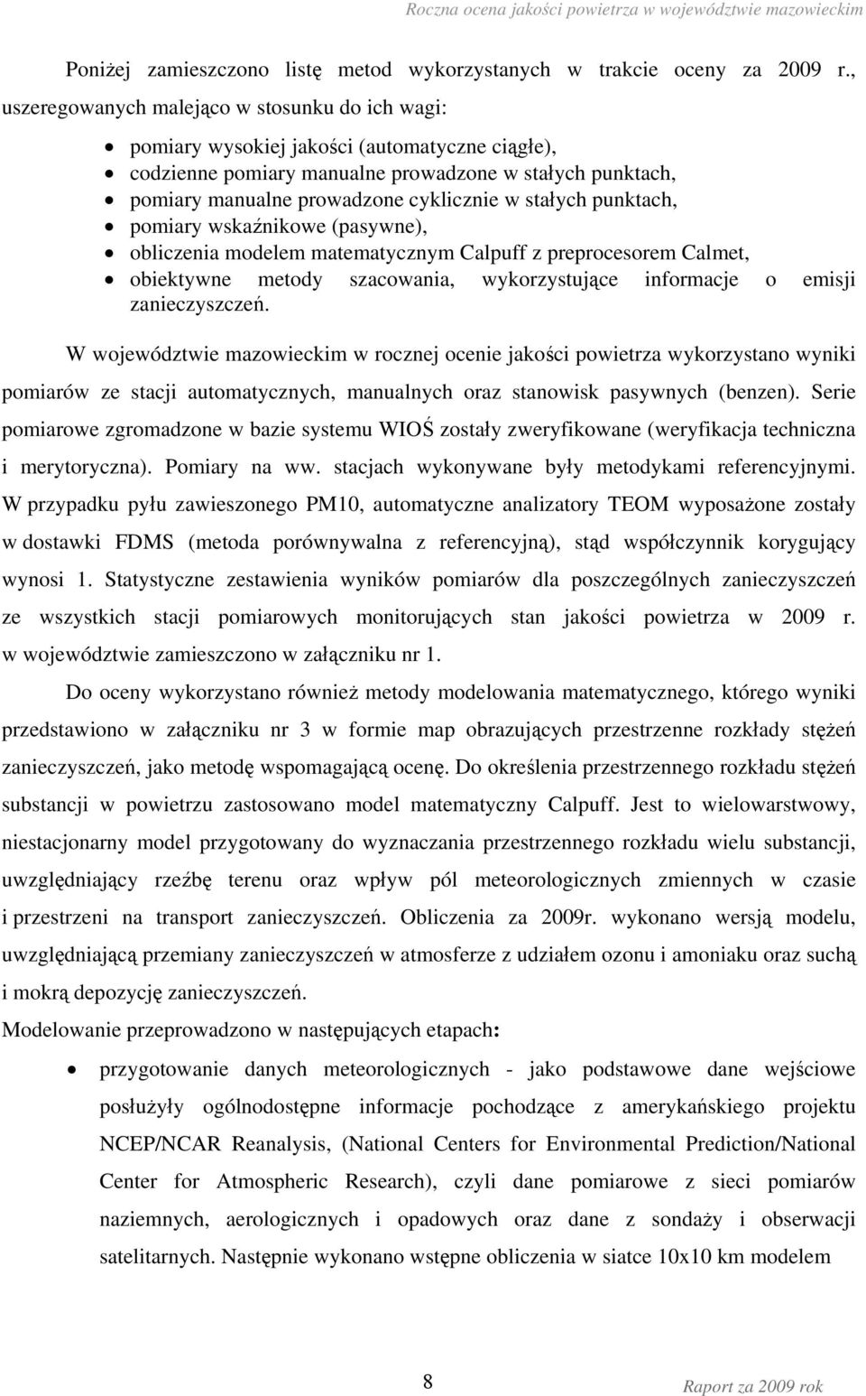 stałych punktach, pomiary wskaźnikowe (pasywne), obliczenia modelem matematycznym Calpuff z preprocesorem Calmet, obiektywne metody szacowania, wykorzystujące informacje o emisji zanieczyszczeń.