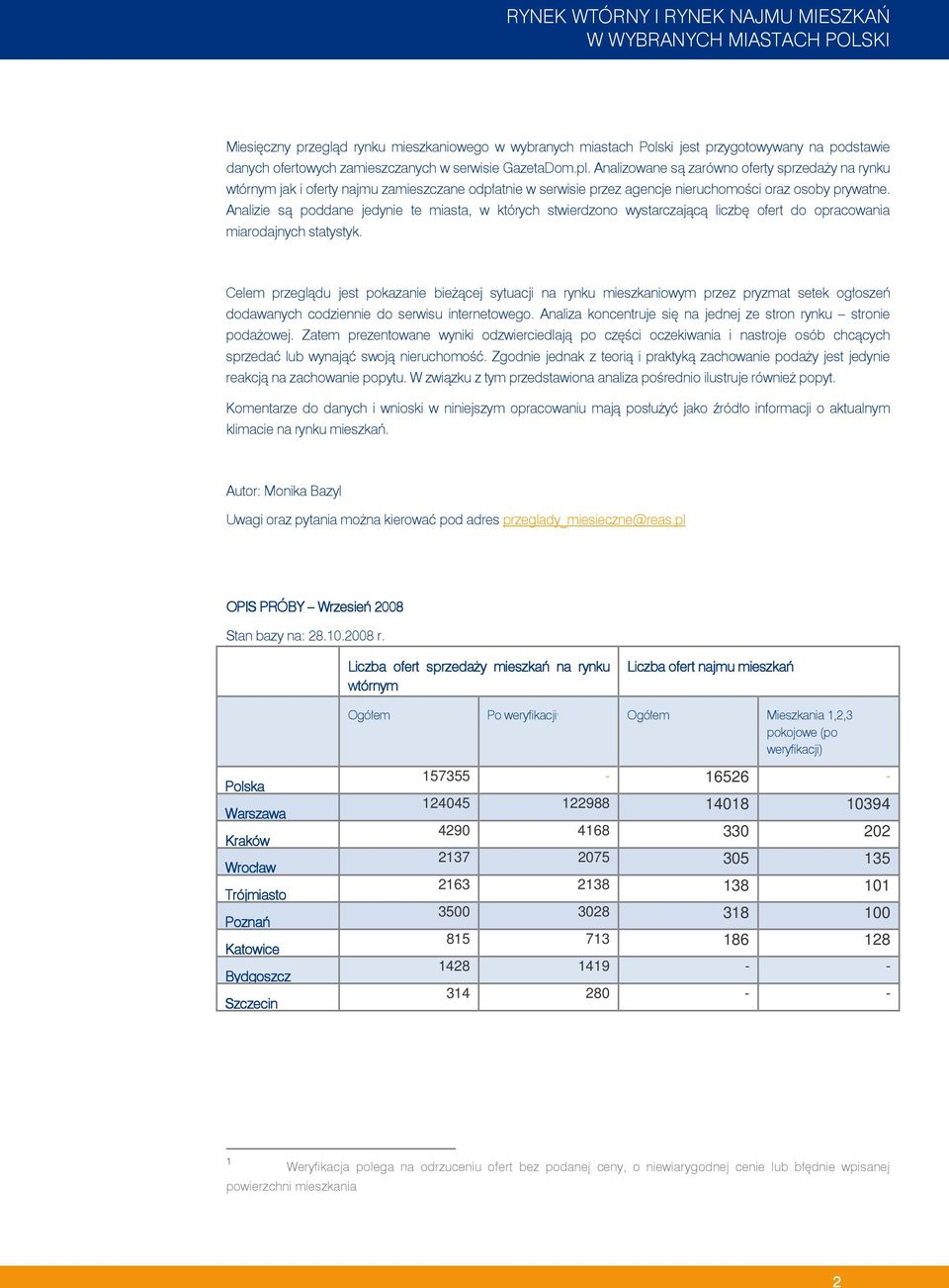 Analizie są poddane jedynie te miasta, w których stwierdzono wystarczającą liczbę ofert do opracowania miarodajnych statystyk.