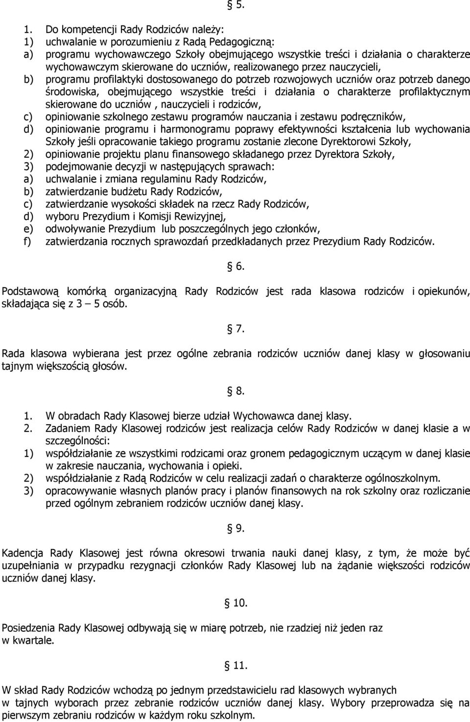 o charakterze profilaktycznym skierowane do uczniów, nauczycieli i rodziców, c) opiniowanie szkolnego zestawu programów nauczania i zestawu podręczników, d) opiniowanie programu i harmonogramu