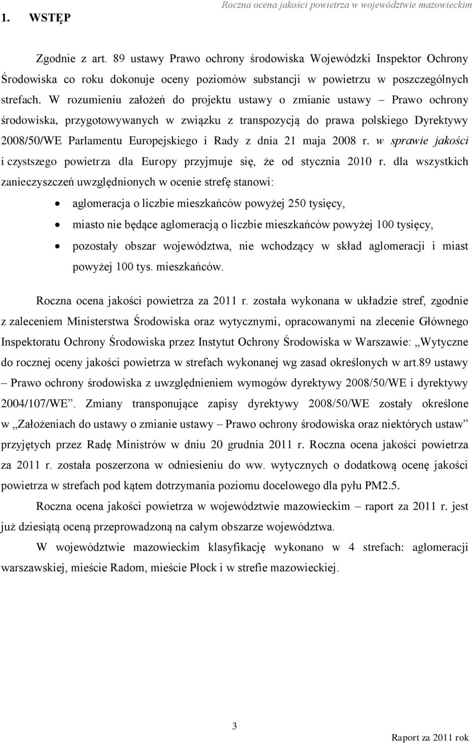 W rozumieniu założeń do projektu ustawy o zmianie ustawy Prawo ochrony środowiska, przygotowywanych w związku z transpozycją do prawa polskiego Dyrektywy 2008/50/WE Parlamentu Europejskiego i Rady z