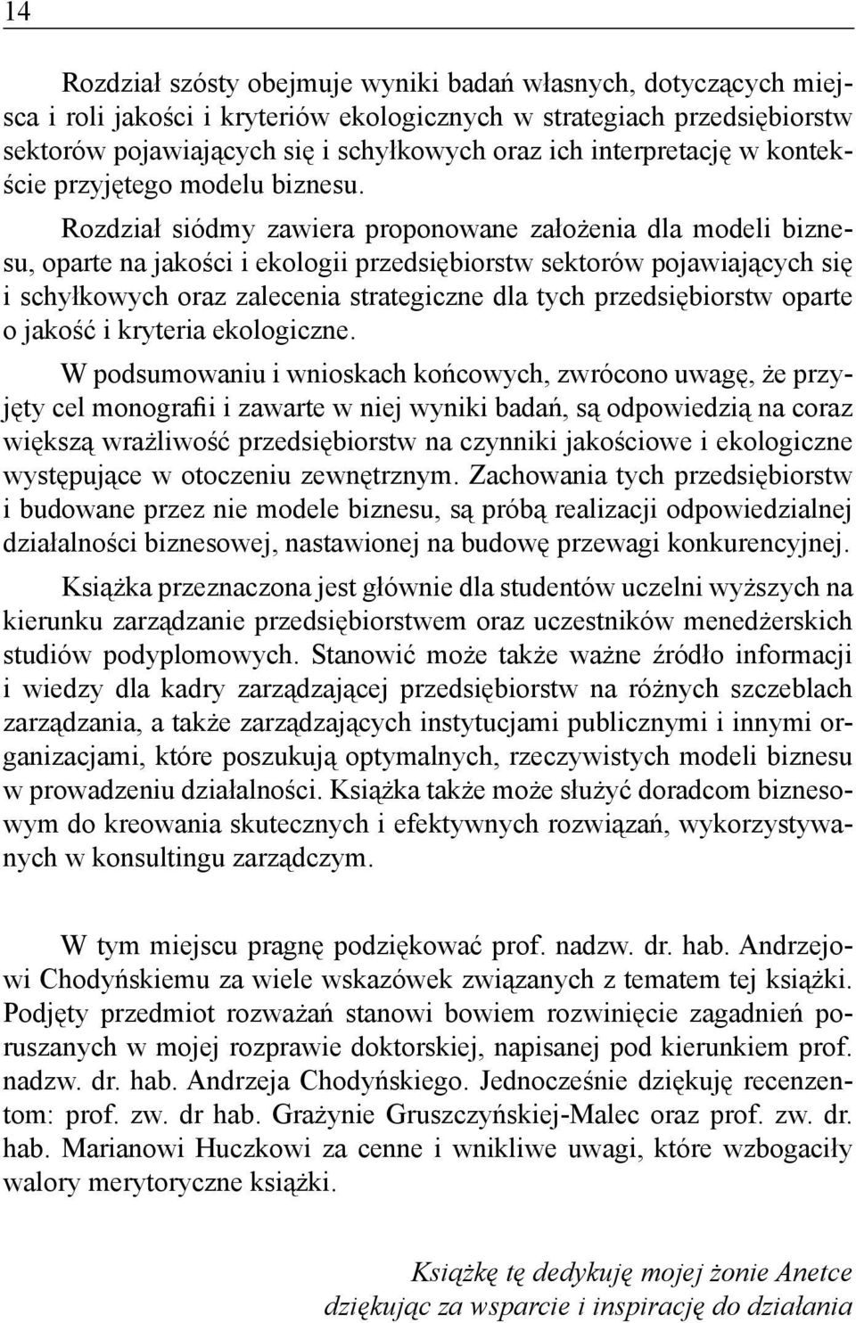 Rozdział siódmy zawiera proponowane założenia dla modeli biznesu, oparte na jakości i ekologii przedsiębiorstw sektorów pojawiających się i schyłkowych oraz zalecenia strategiczne dla tych