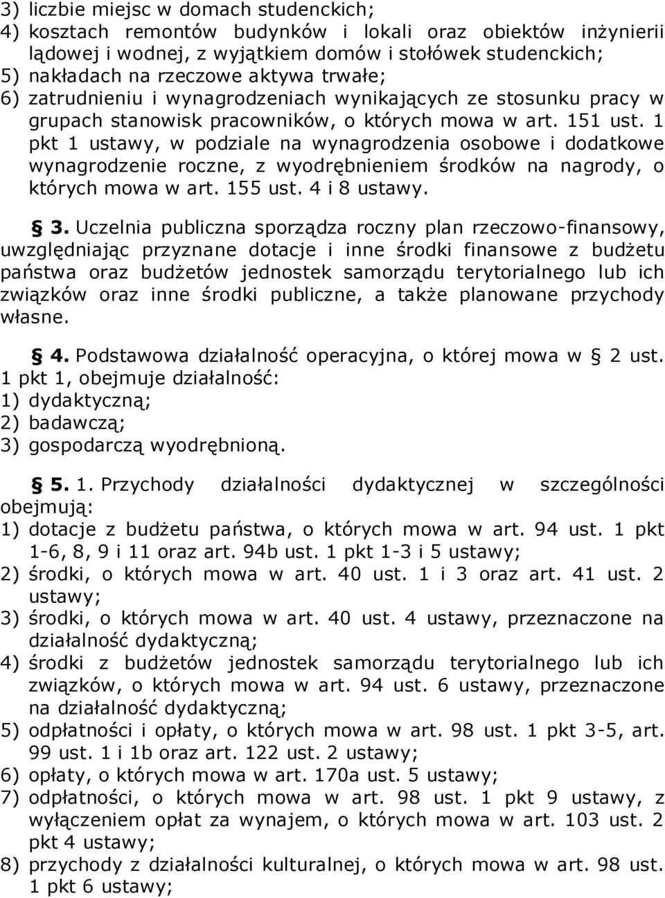 1 pkt 1 ustawy, w podziale na wynagrodzenia osobowe i dodatkowe wynagrodzenie roczne, z wyodrębnieniem środków na nagrody, o których mowa w art. 155 ust. 4 i 8 ustawy. 3.