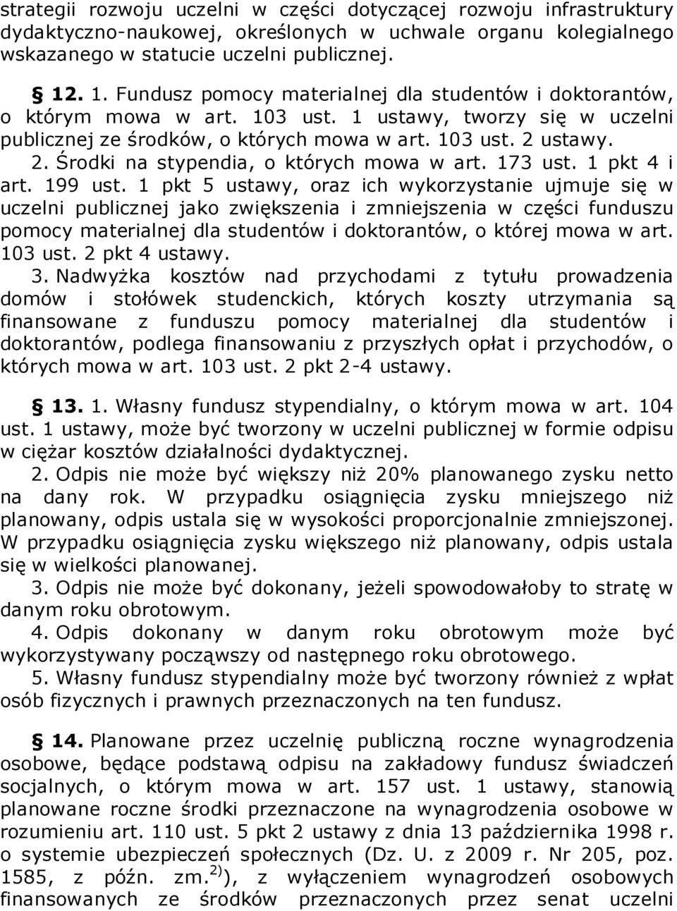 ustawy. 2. Środki na stypendia, o których mowa w art. 173 ust. 1 pkt 4 i art. 199 ust.