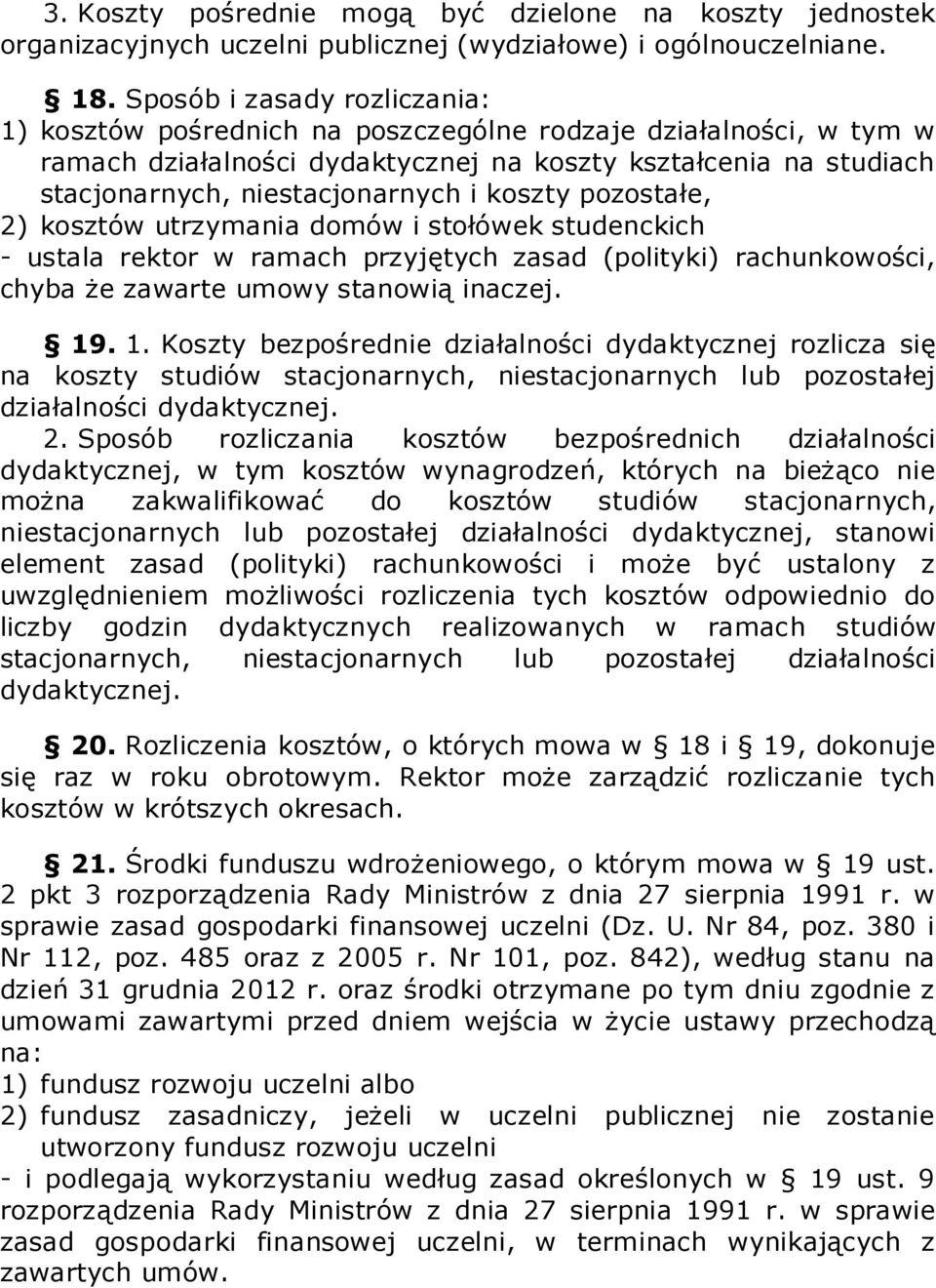 koszty pozostałe, 2) kosztów utrzymania domów i stołówek studenckich - ustala rektor w ramach przyjętych zasad (polityki) rachunkowości, chyba że zawarte umowy stanowią inaczej. 19