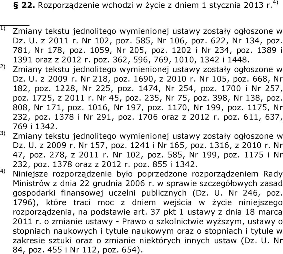 z 2009 r. Nr 218, poz. 1690, z 2010 r. Nr 105, poz. 668, Nr 182, poz. 1228, Nr 225, poz. 1474, Nr 254, poz. 1700 i Nr 257, poz. 1725, z 2011 r. Nr 45, poz. 235, Nr 75, poz. 398, Nr 138, poz.