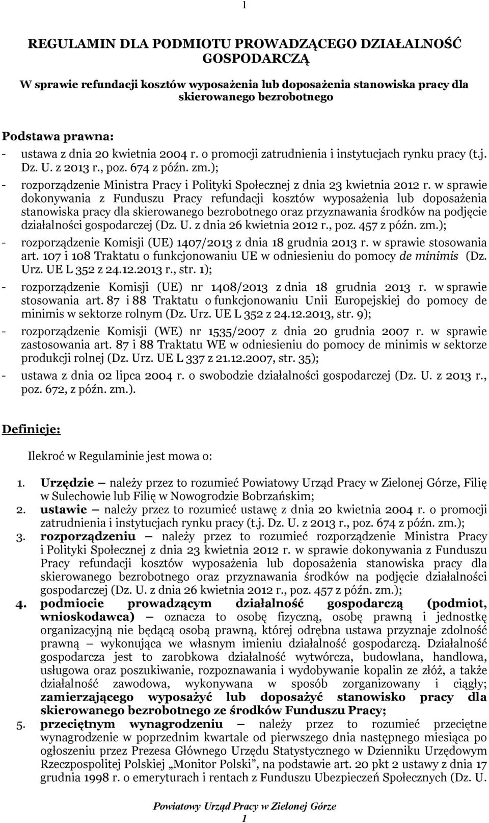 w sprawie dokonywania z Funduszu Pracy refundacji kosztów wyposażenia lub doposażenia stanowiska pracy dla skierowanego bezrobotnego oraz przyznawania środków na podjęcie działalności gospodarczej